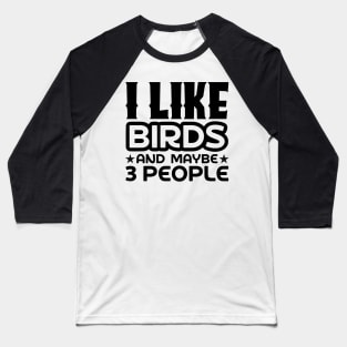 I like birds and maybe 3 people Baseball T-Shirt